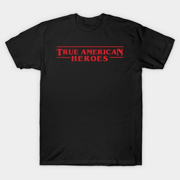 True American Heroes - Stranger Things T-Shirt by ItsRTurn